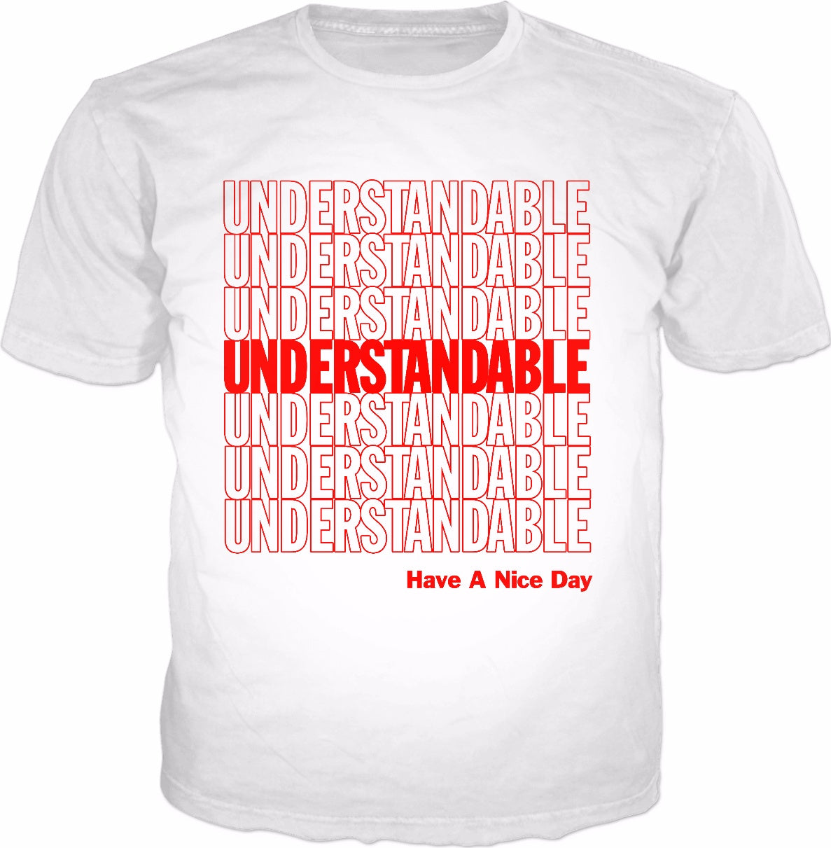 Understandable Have A Nice Day T-Shirt - Dank Meme Thank You