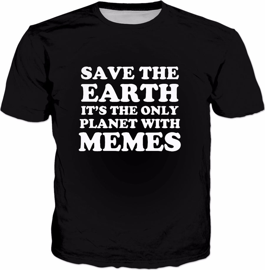 Save The Earth It's The Only Planet With Memes T-Shirt - Fun