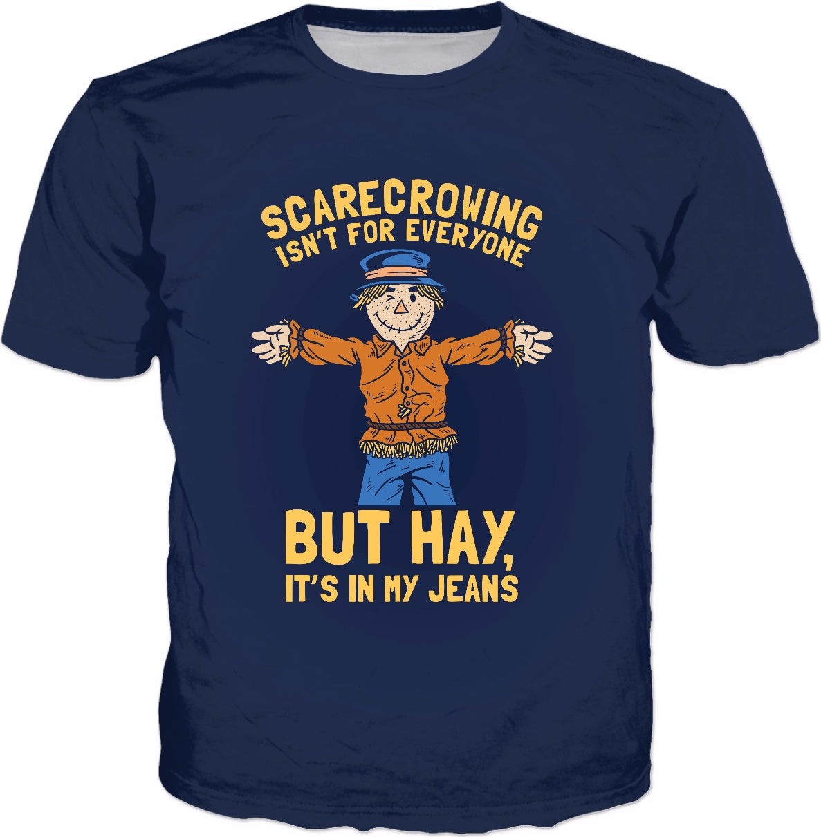 Scarecrowing Everyone Hay In My Jeans T-Shirt - Funny Pun
