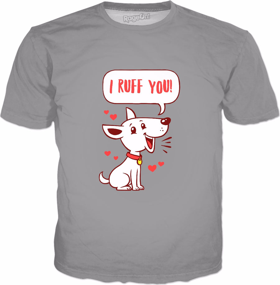 I Ruff You T-Shirt - Cute Dog Valentines Day Gift