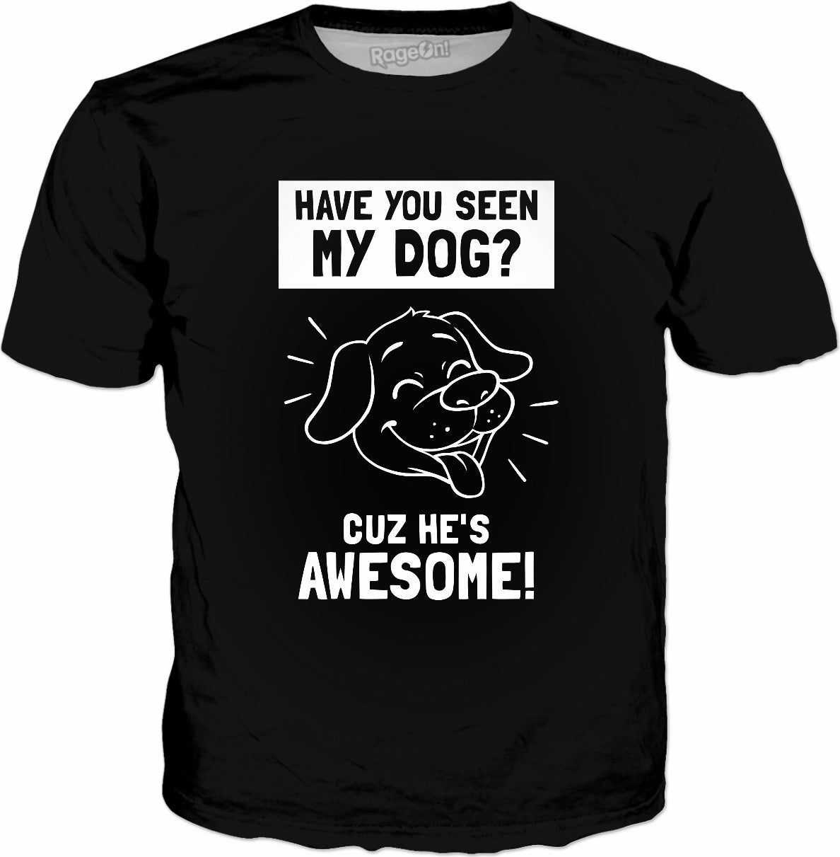 Have You Seen My Dog? Cuz He's Awesome T-Shirt - Funny Puppy