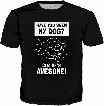 Have You Seen My Dog? Cuz He's Awesome T-Shirt - Funny Puppy