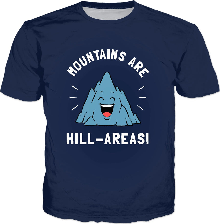 Mountains Are Hill Areas T-Shirt - Hillarious Mountain Pun