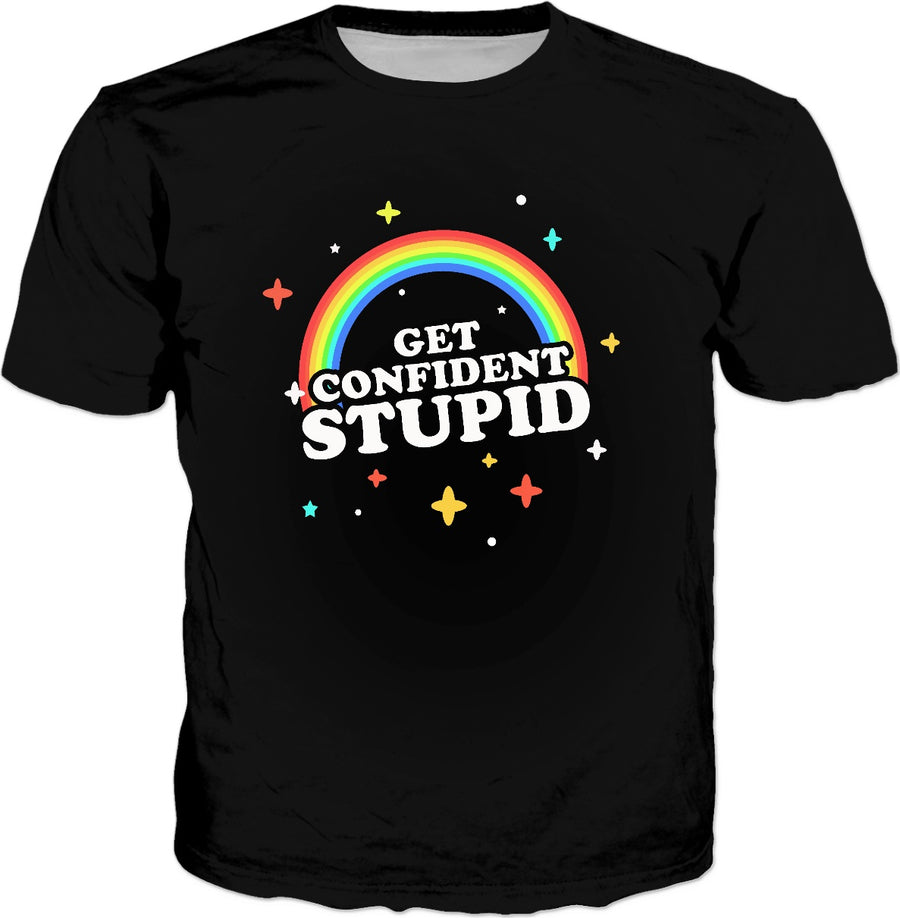 Get Confident, Stupid! T-Shirt - Funny Self Esteem Slogan