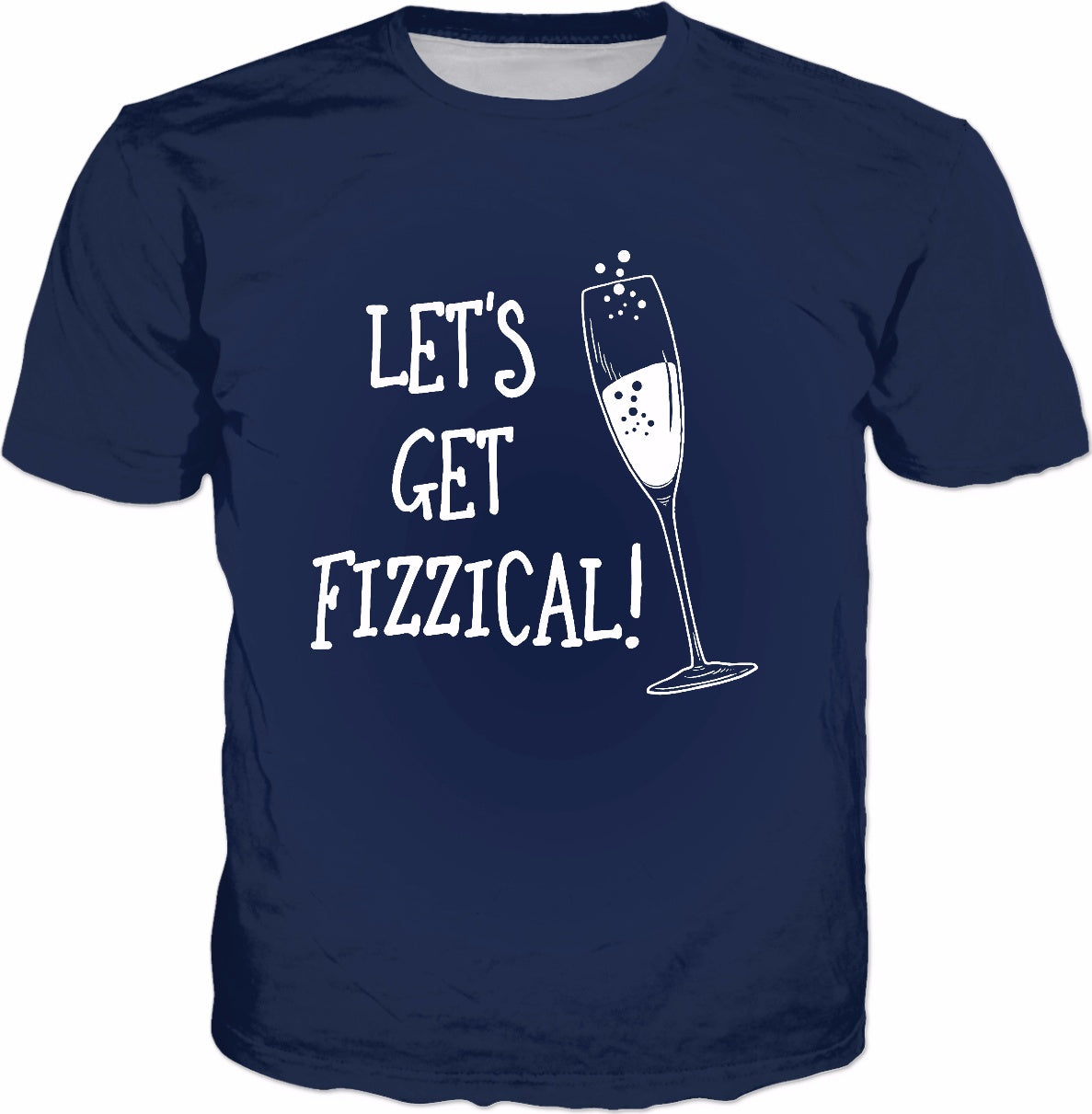Let's Get Fizzical T-Shirt - Champagne Funny Saying