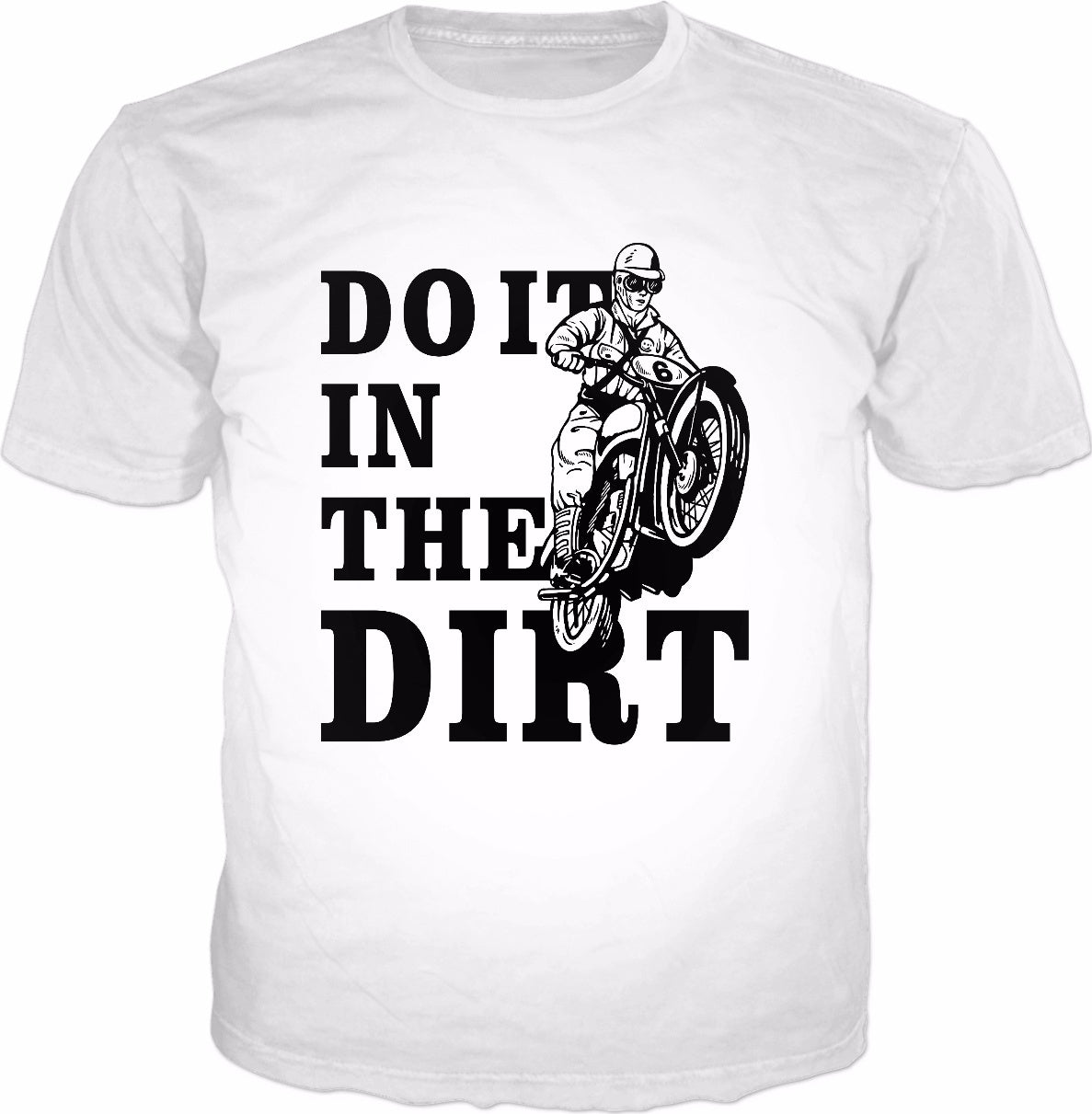 Dirt Bikers Do It In The Dirt T-Shirt - Dirt Bike Motocross