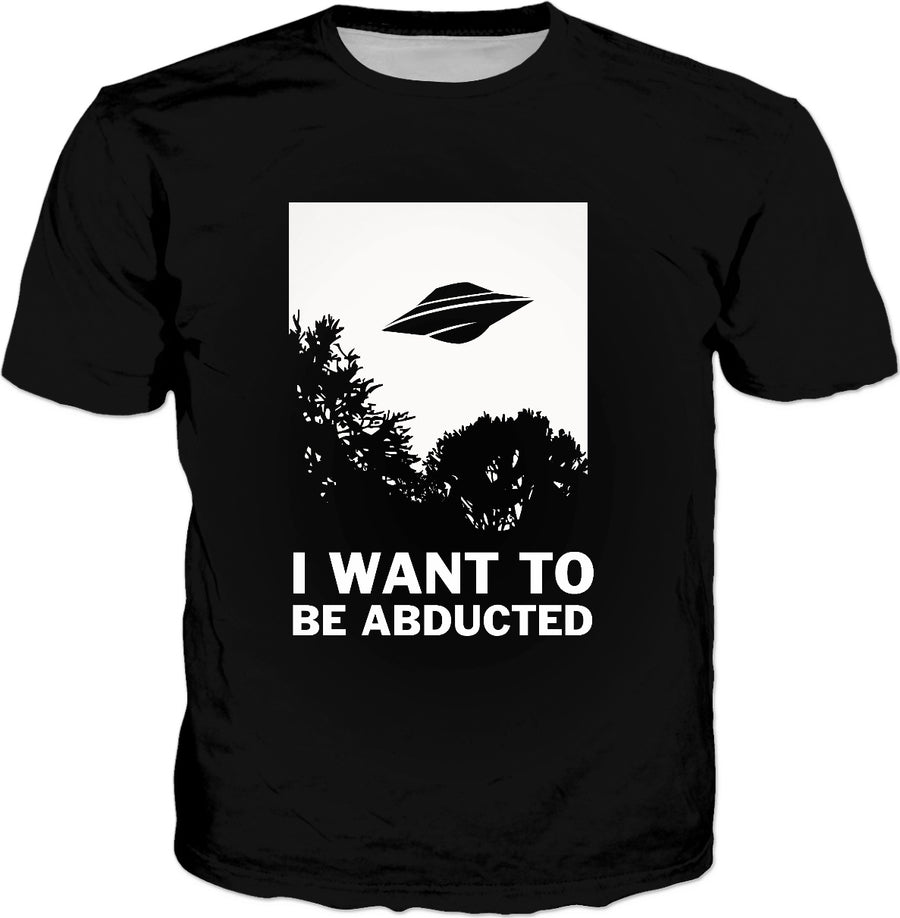 I Want To Be Abducted T-Shirt - Aliens UFO Believe Funny