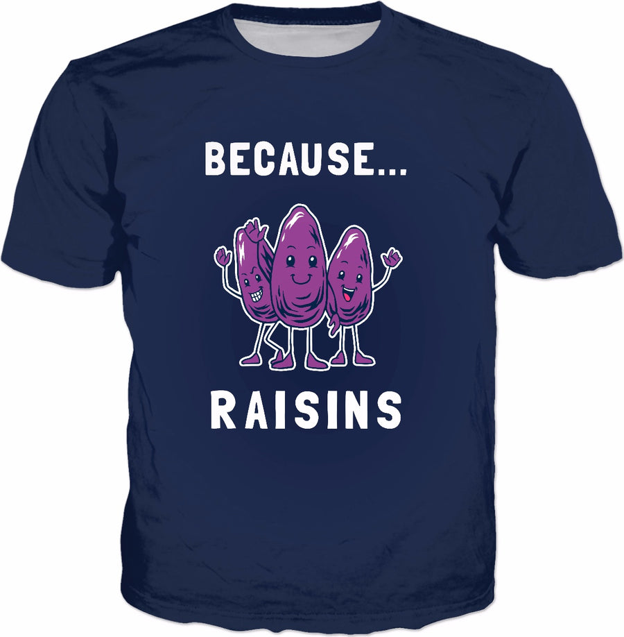 Because... Raisins T-Shirt - Reasons Sultana Fruit Pun