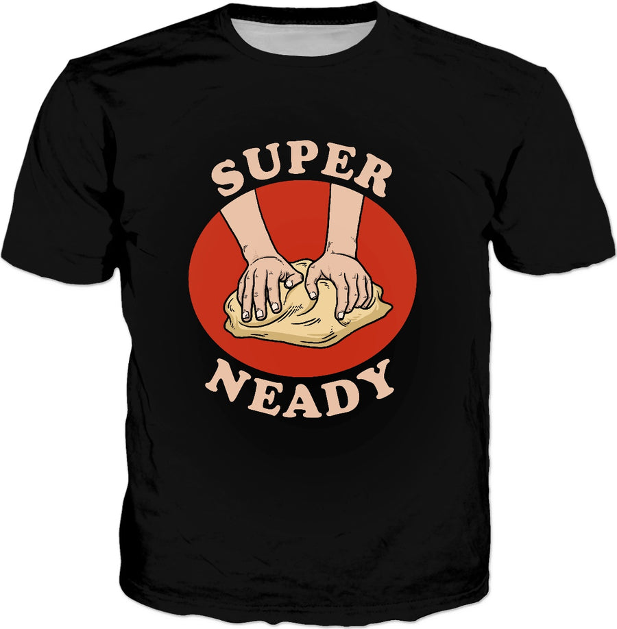 Super Neady T-Shirt - Needy Cool Bread Pun Baking