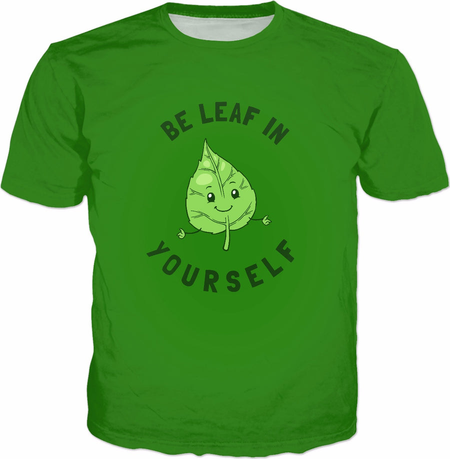 Be Leaf In Yourself T-Shirt - Funny Pun Tee Believe In